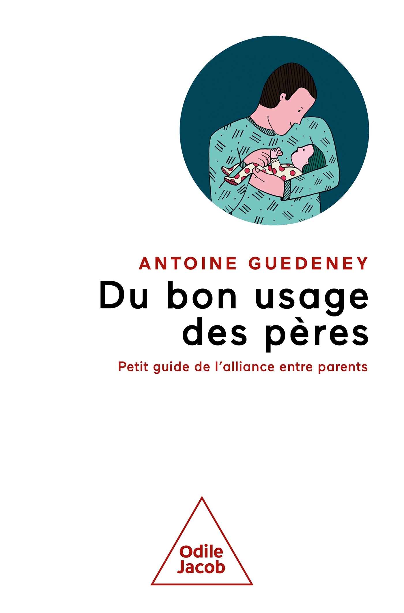 DU BON USAGE DES PERES - PETIT GUIDE DE L´ALLIANCE PARENTALE