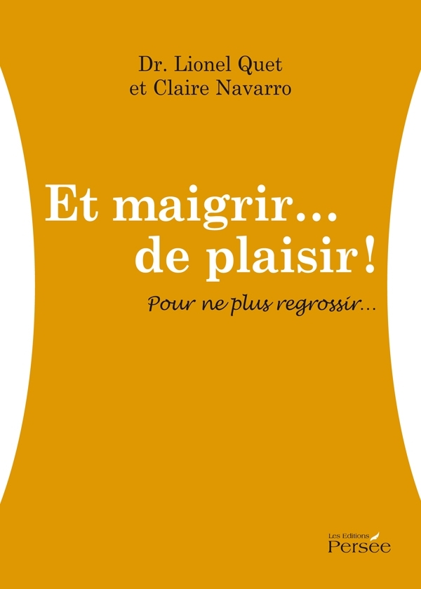 ET MAIGRIR... DE PLAISIR ! POUR NE PLUS REGROSSIR
