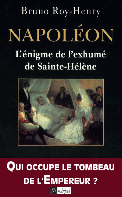 NAPOLEON, L´ENIGME DE L´EXHUME DE SAINTE-HELENE