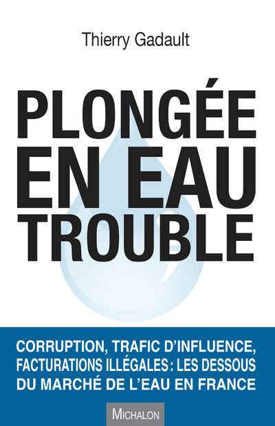 PLONGEE EN EAU TROUBLE. CORRUPTION, TRAFIC D´INFLUENCE, FACTURATIONS ILLEGA