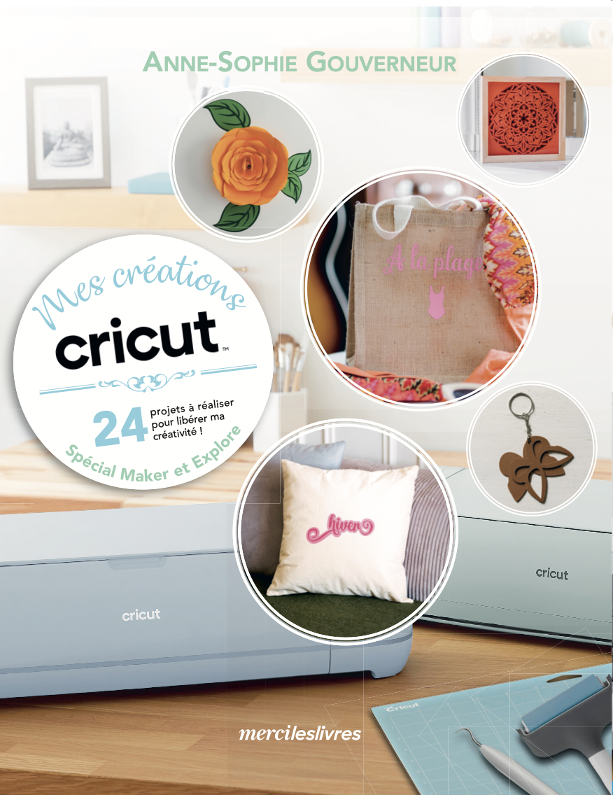 MES CREATIONS CRICUT - 24 PROJETS A REALISER POUR LIBERER MA CREATIVITE !