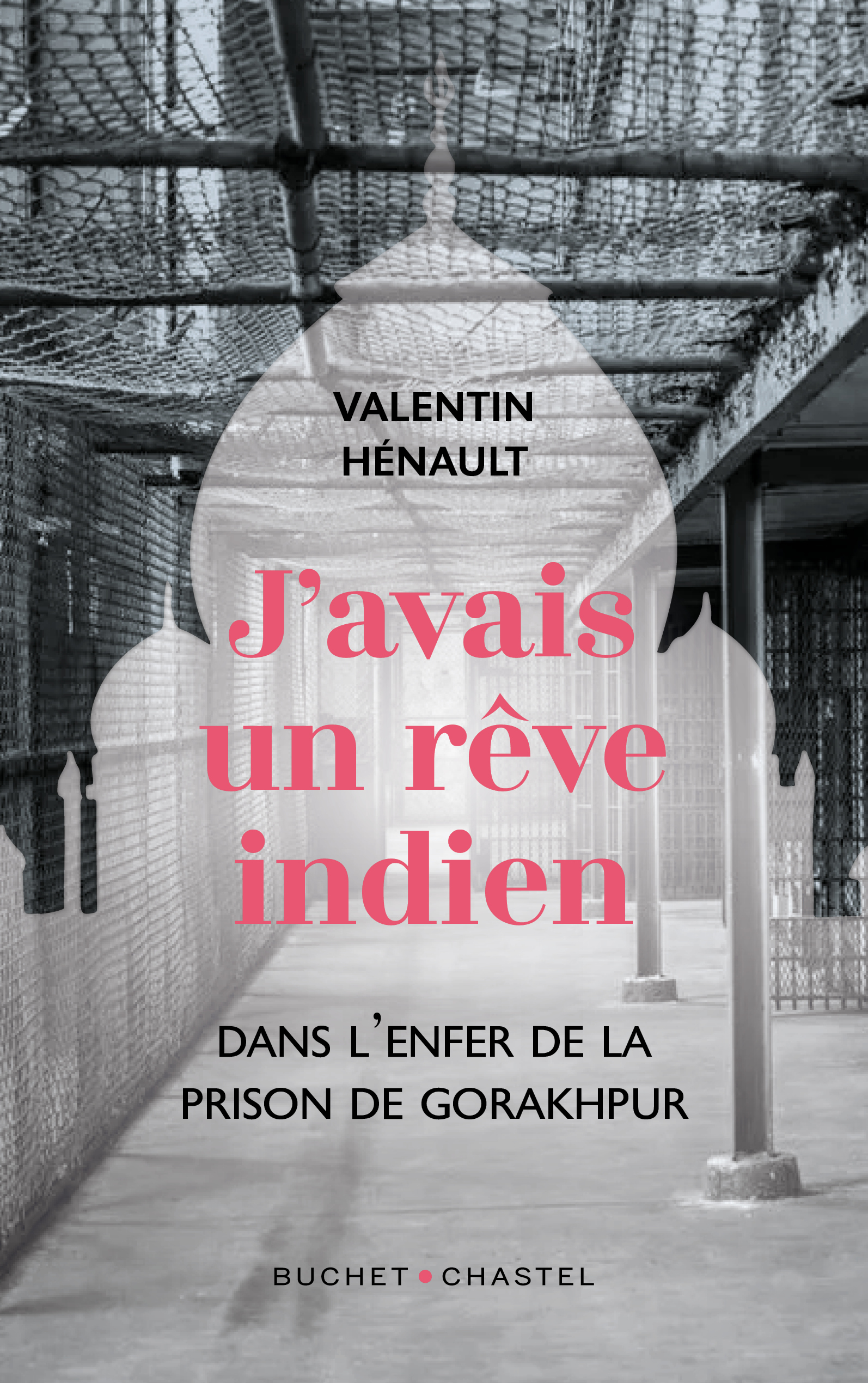 J´AVAIS UN REVE INDIEN - DANS L´ENFER DE LA PRISON DE GORAKHPUR