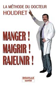 MANGER! MAIGRIR! RAJEUNIR!LA METHODE DU DOCTEUR HOUDRET