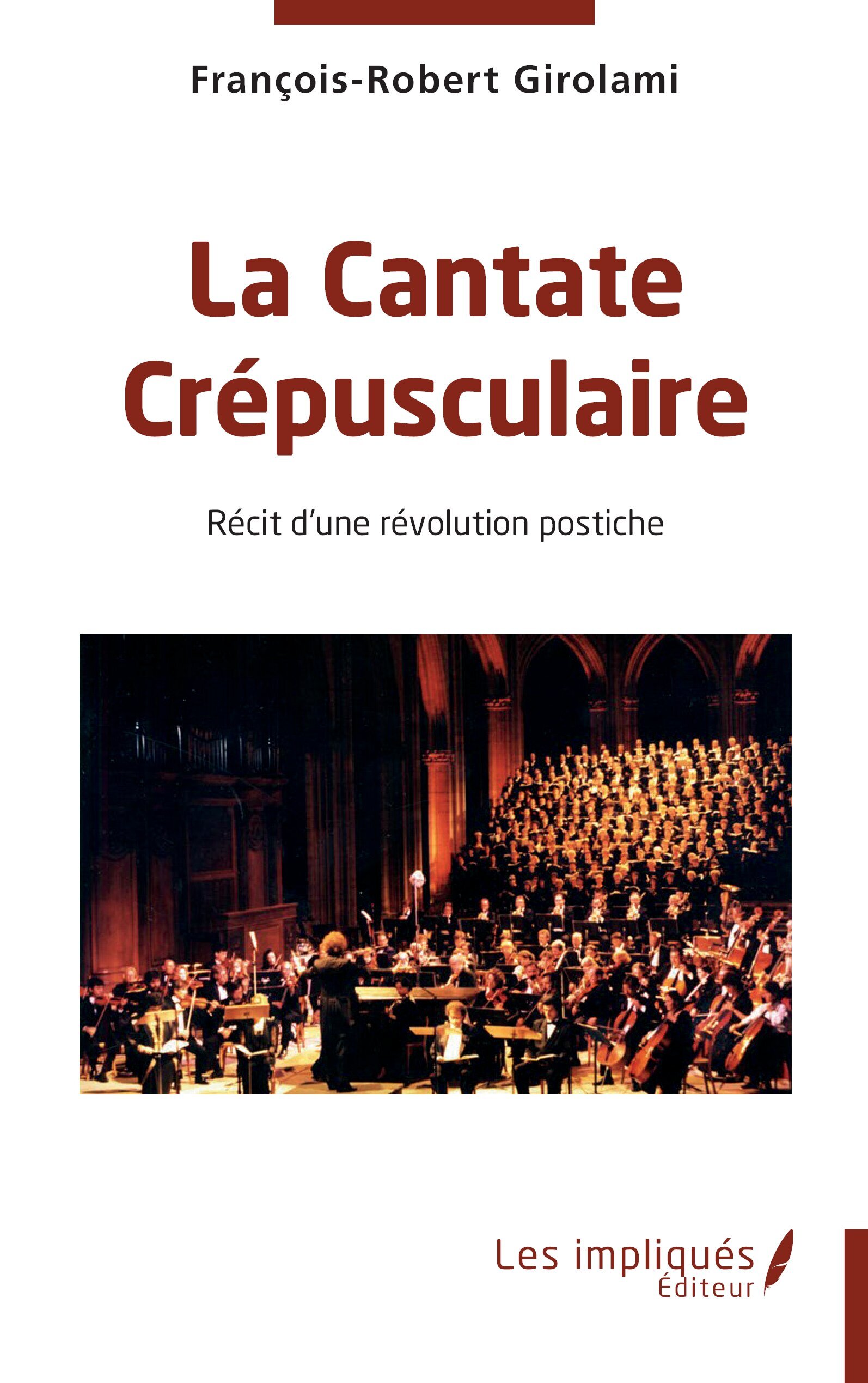 LA CANTATE CREPUSCULAIRE - RECIT D´UNE REVOLUTION POSTICHE