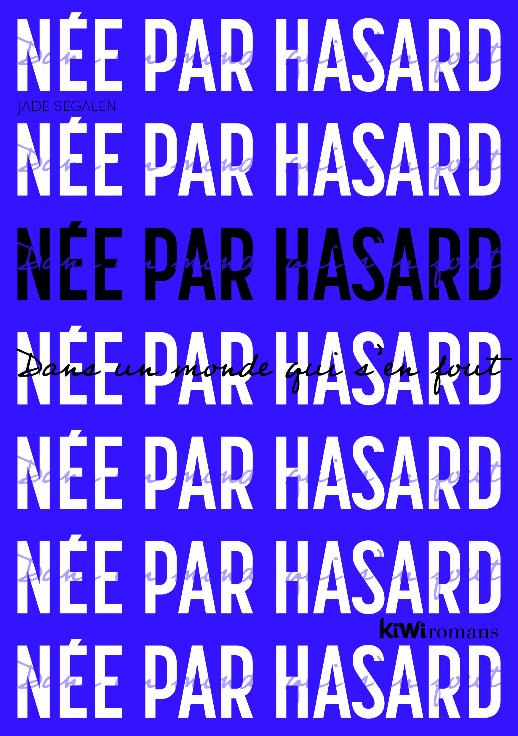 NEE PAR HASARD DANS UN MONDE QUI S´ EN FOUT