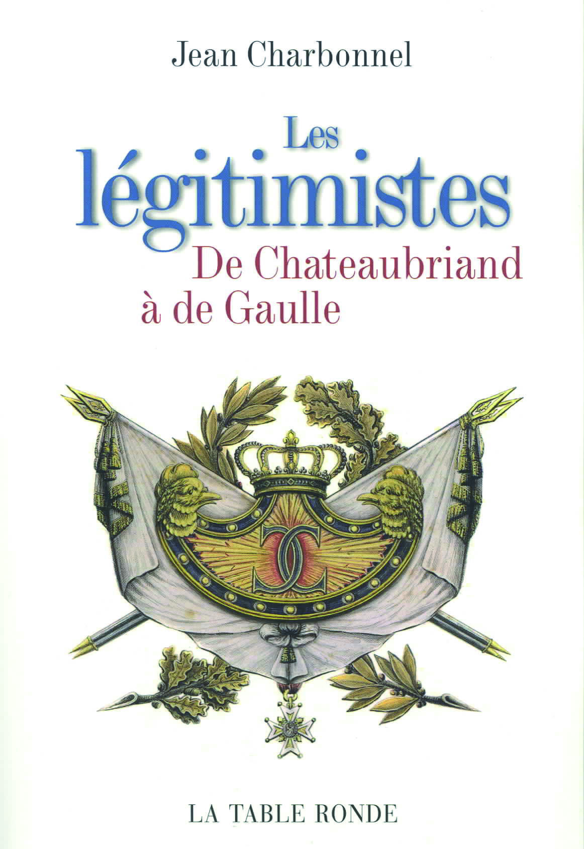 LEGITIMISTES(DE CHATEAUBRIAND A DE GAULLE)