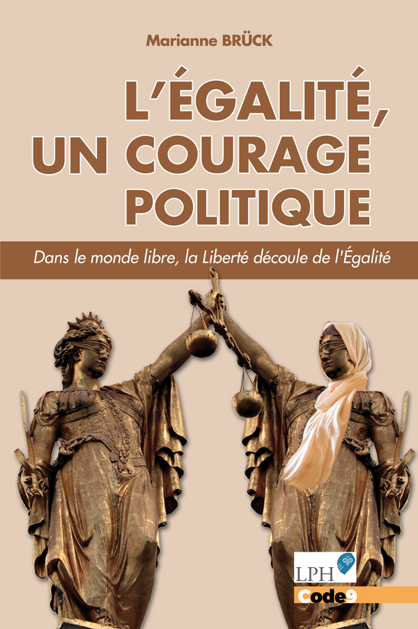 L´EGALITE, UN COURAGE POLITIQUE - DANS LE MONDE LIBRE, LA LIBERTE DECOULE D