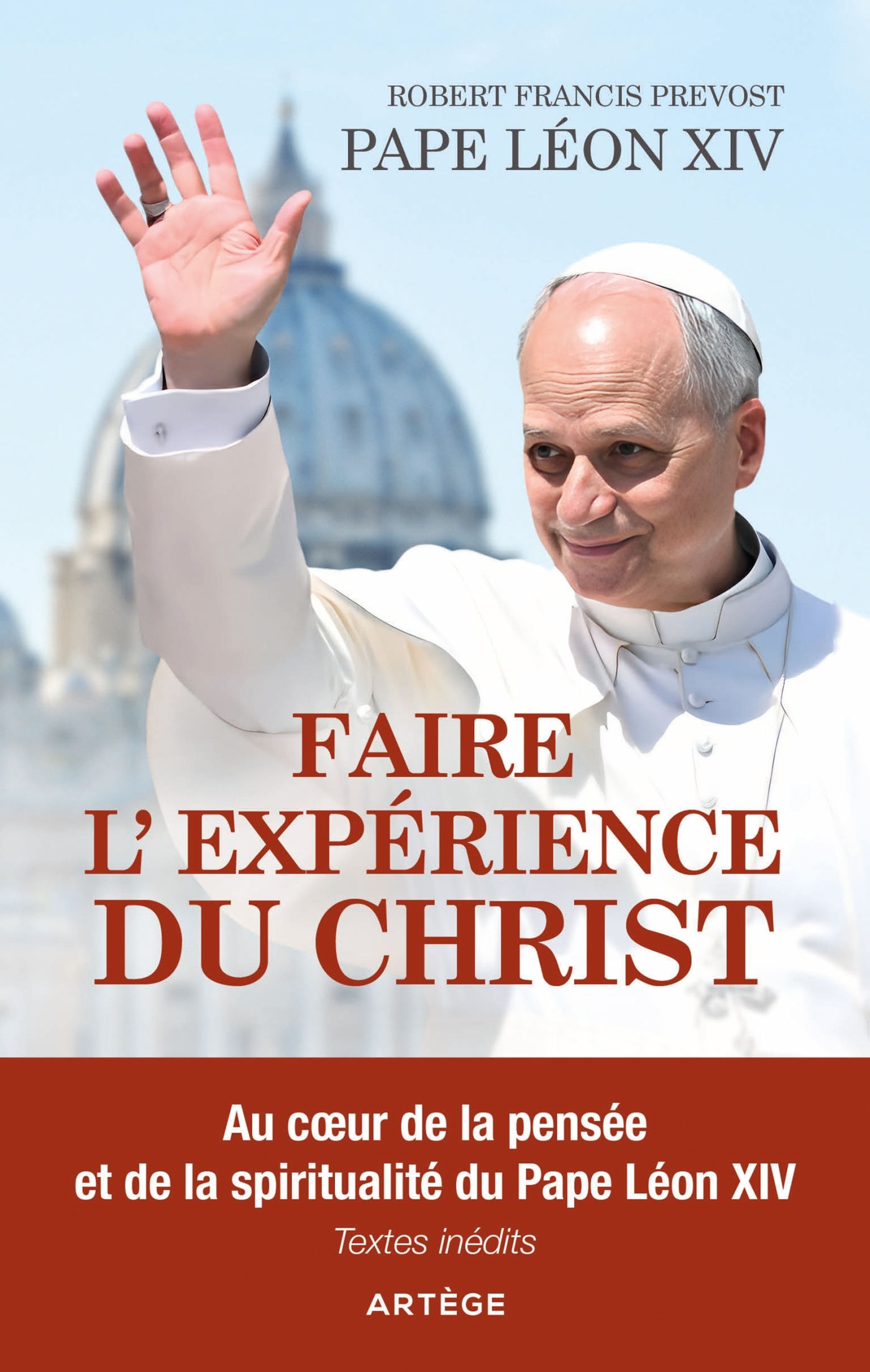 FAIRE L´EXPERIENCE DU CHRIST - AU COEUR DE LA PENSEE ET DE LA SPIRITUALITE DU PAPE LEON XIV