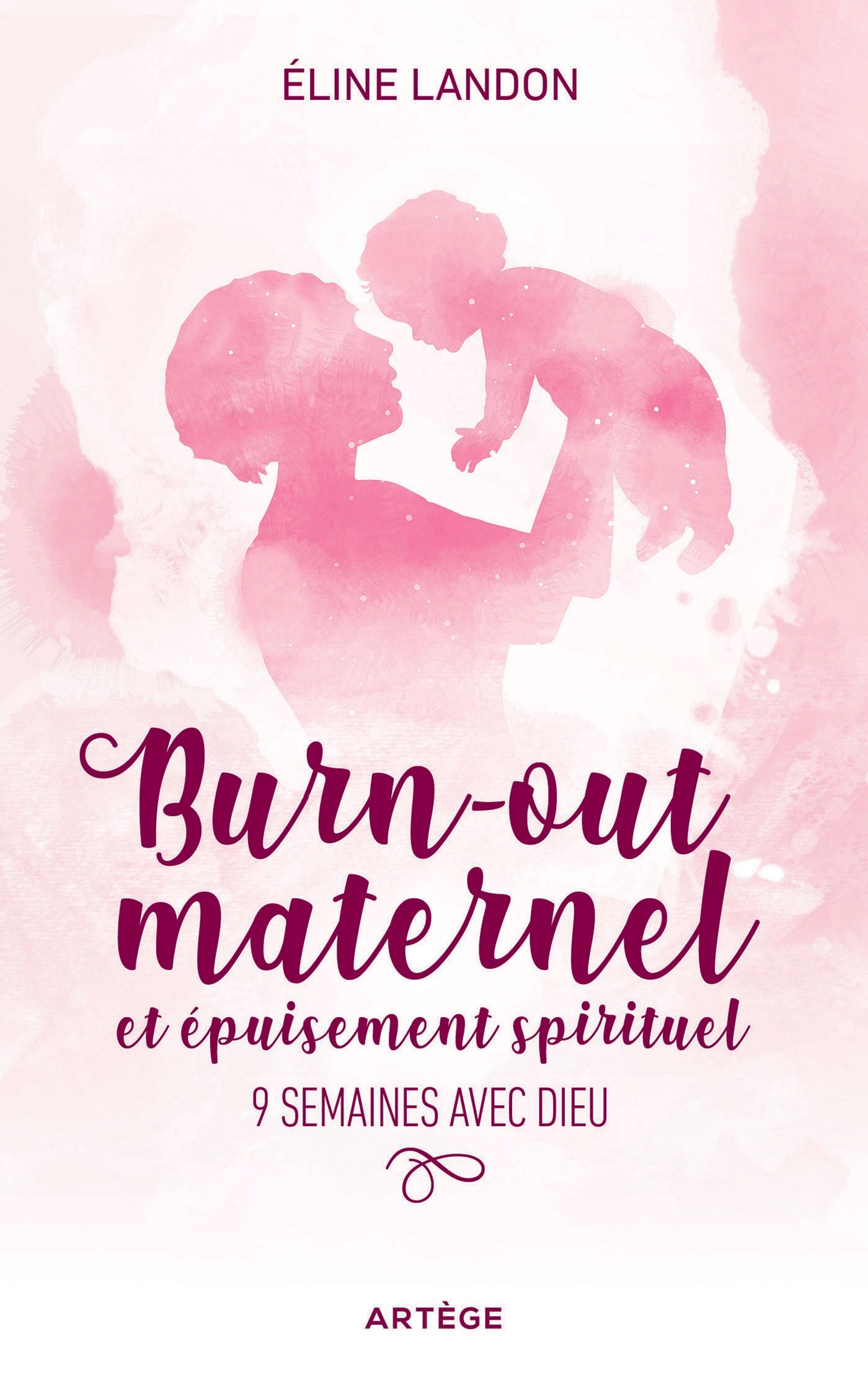 BURN-OUT MATERNEL ET EPUISEMENT SPIRITUEL - 9 SEMAINES AVEC DIEU