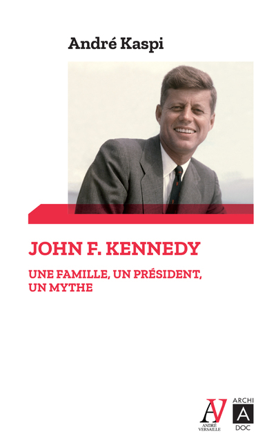 JOHN F. KENNEDY - UNE FAMILLE, UN PRESIDENT, UN MYTHE - POCHE