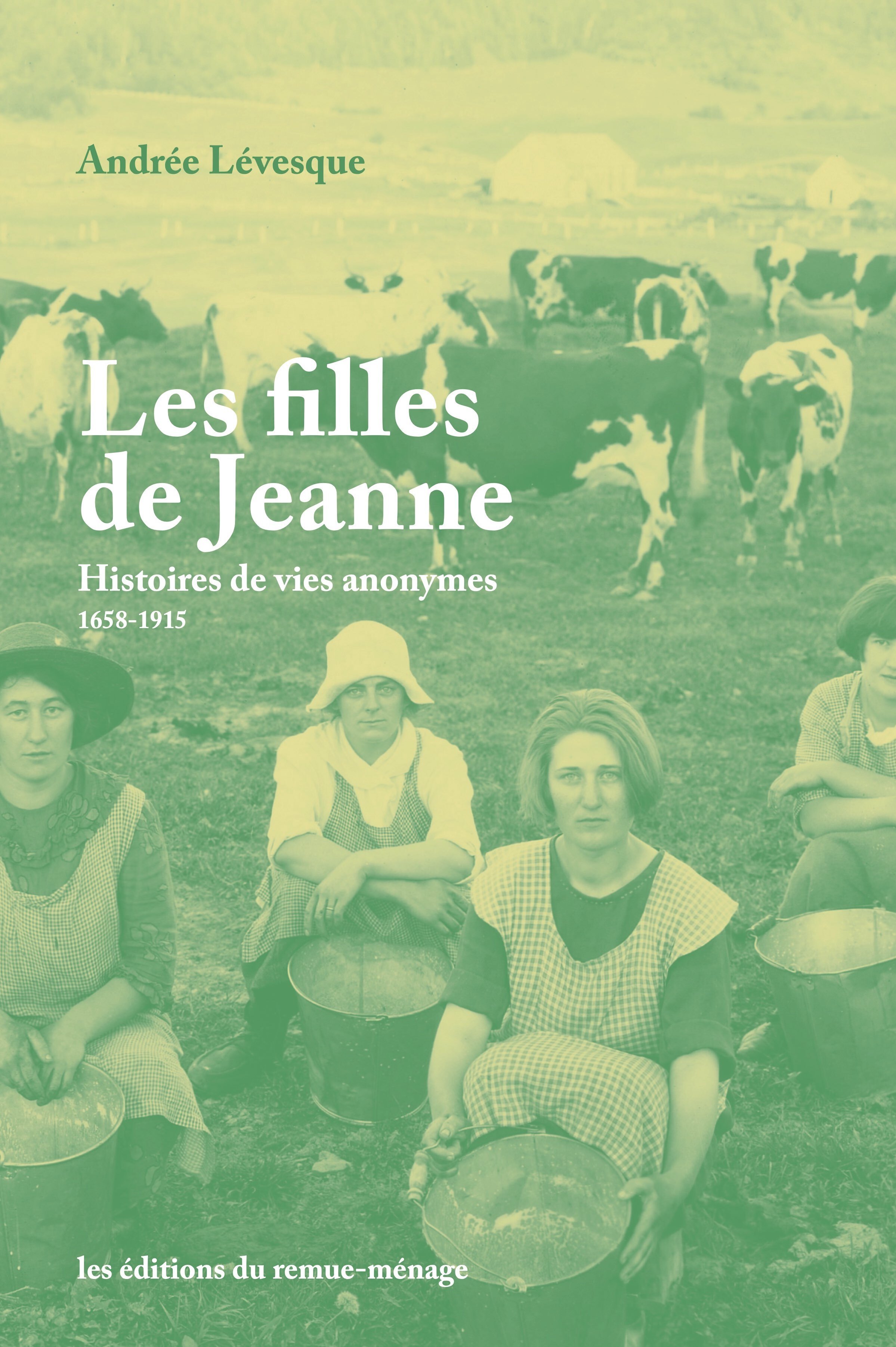 FILLES DE JEANNE (LES) - HISTOIRES DE VIES ANONYMES, 1658-1915