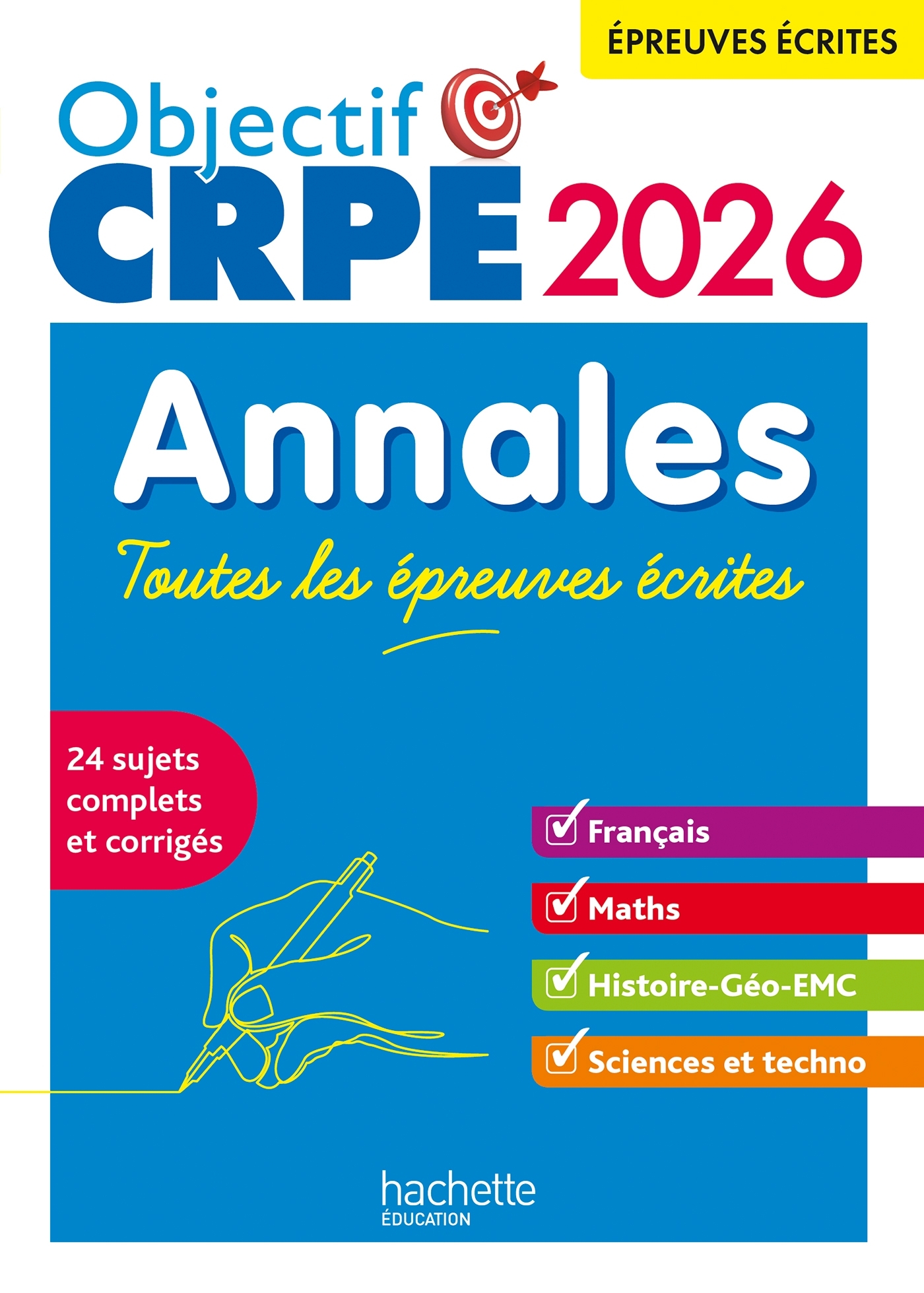 OBJECTIF CRPE - ANNALES TOUTES LES EPREUVES ECRITES : FRANCAIS-MATHS-HG-SCIENCES ET TECHNOLOGIE 2026