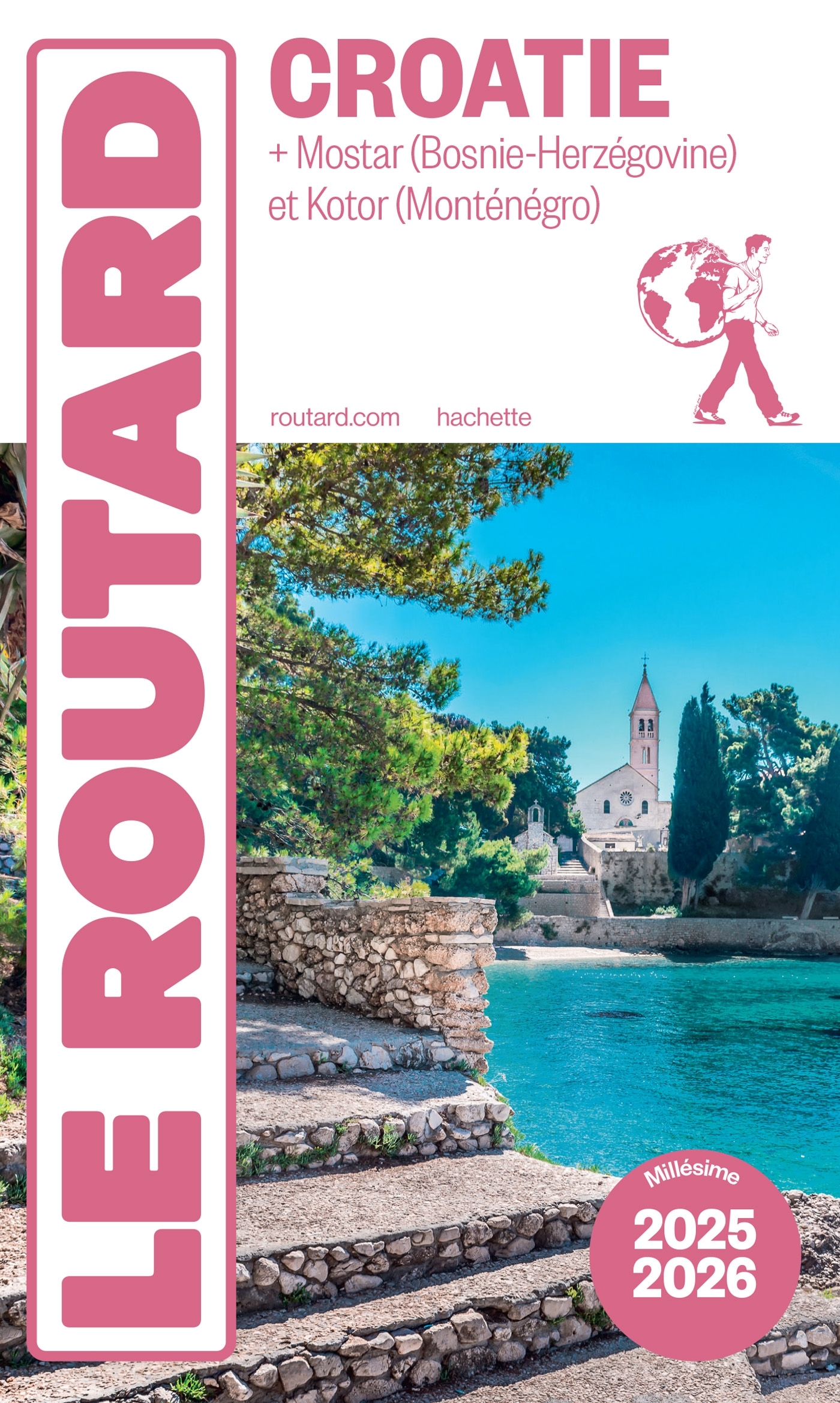 GUIDE DU ROUTARD CROATIE 2025/26 - + MOSTAR (BOSNIE-HERZEGOVINE) ET KOTOR (MONTENEGRO)