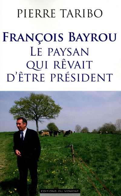 FRANCOIS BAYROU LE PAYSAN QUI REVAIT D´ETRE PRESIDENT