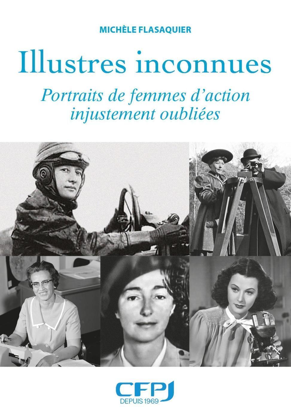 ILLUSTRES INCONNUES - PORTRAITS DE FEMMES D´ACTION INJUSTEMENT OUBLIEES