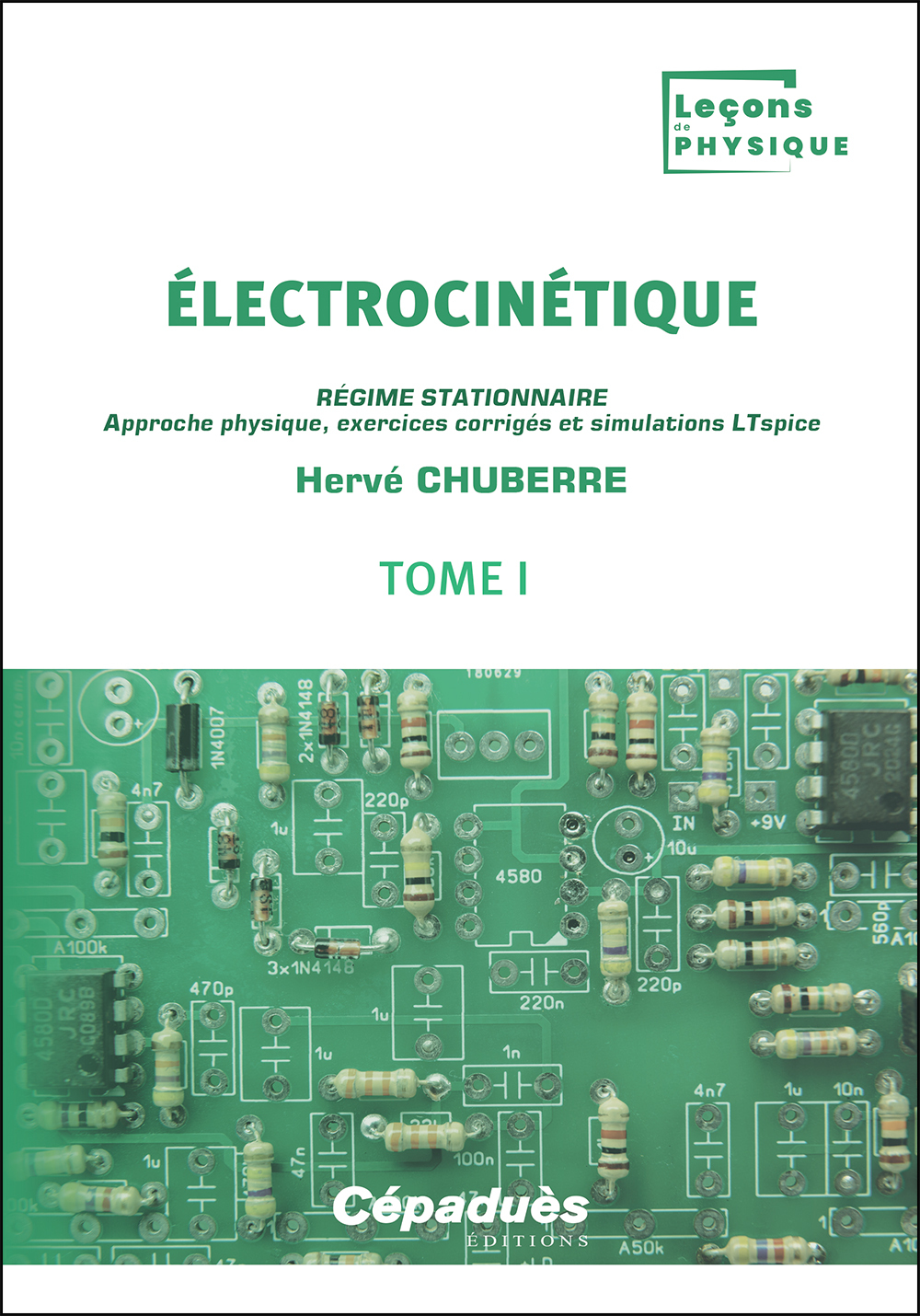ELECTROCINETIQUE. TOME 1 - REGIME STATIONNAIRE. APPROCHE PHYSIQUE, EXERCICES CORRIGES ET SIMULATIONS