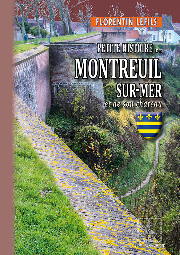 PETITE HISTOIRE DE MONTREUIL-SUR-MER ET DE SON CHATEAU