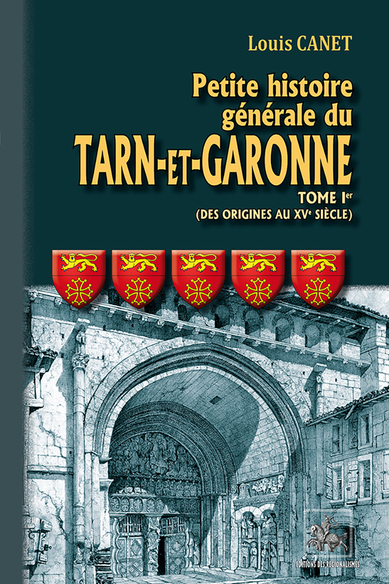 PETITE HISTOIRE GENERALE DU TARN-ET-GARONNE (T1) - DES ORIGINES AU XVE SIECLE