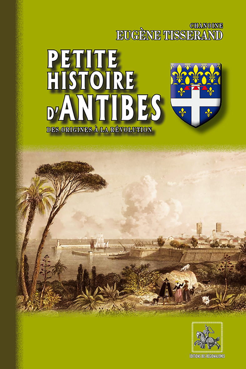 PETITE HISTOIRE D´ANTIBES, DES ORIGINES A LA REVOLUTION
