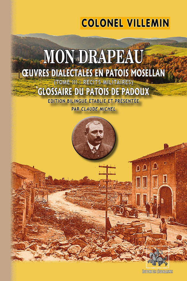 MON DRAPEAU (TOME 3 : RECITS MILITAIRES) - GLOSSAIRE DU PATOIS DE PADOUX - OEUVRES DIALECTALES EN PA