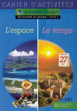 A MONDE OUVERT DECOUVERTE DU MONDE L´ESPACE/LE TEMPS CP/CE1 - CAHIER D´ACTIVITES - ED.1995