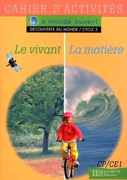 A MONDE OUVERT DECOUVERTE DU MONDE LE VIVANT/LA MATIERE CP/CE1 - CAHIER D´ACTIVITES - ED.1995