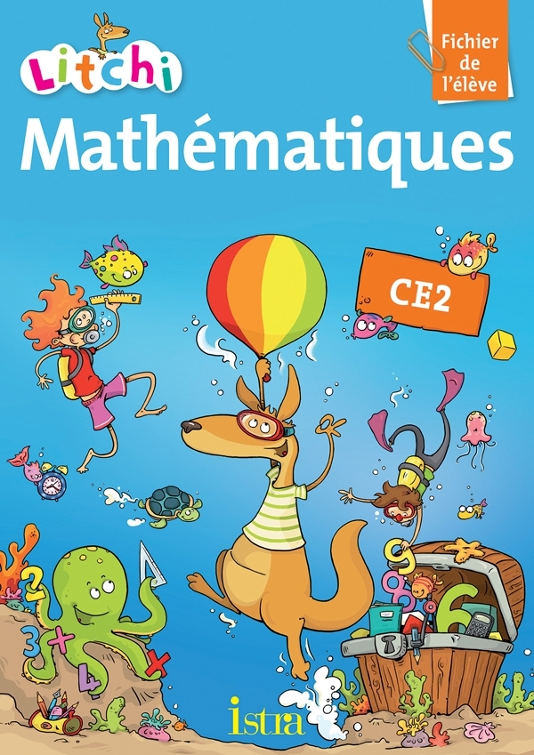 LITCHI MATHEMATIQUES CE2 - FICHIER ELEVE - EDITION 2013