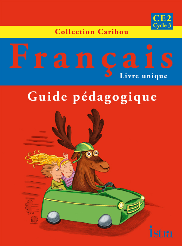 CARIBOU FRANCAIS CE2 - GUIDE PEDAGOGIQUE - EDITION 2011