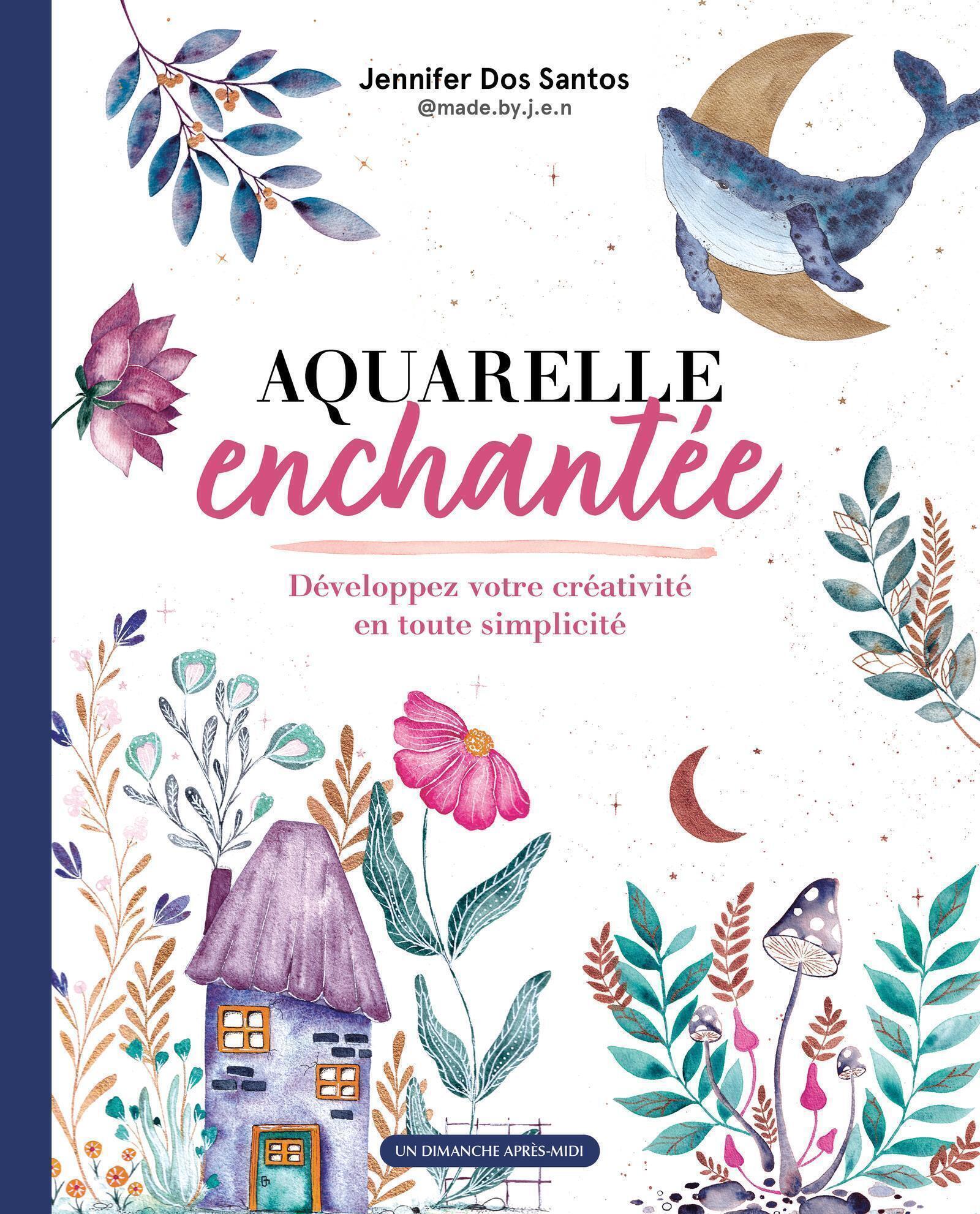 AQUARELLE ENCHANTEE - DEVELOPPEZ VOTRE CREATIVITE EN TOUTE SIMPLICITE