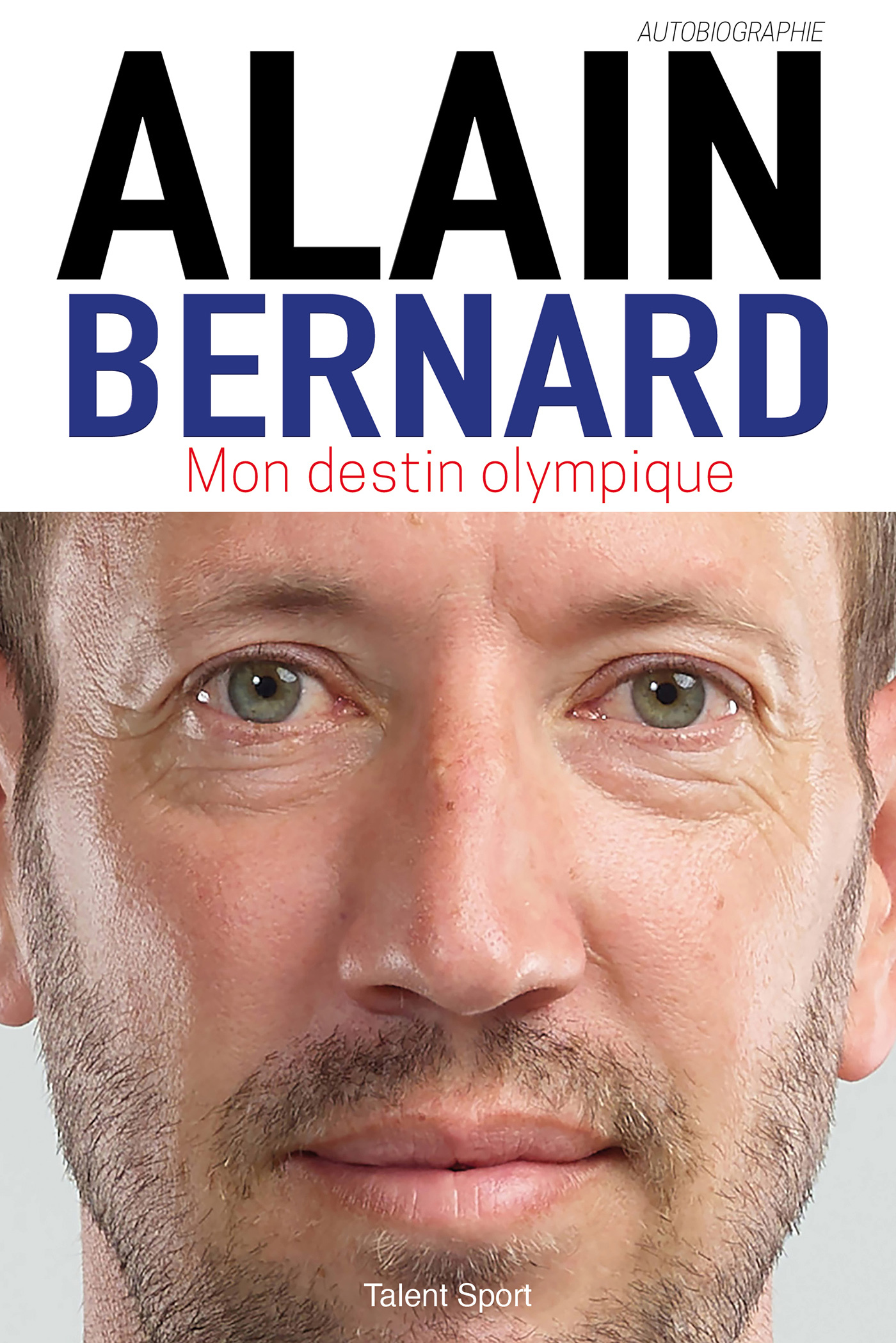 ALAIN BERNARD : MON DESTIN OLYMPIQUE