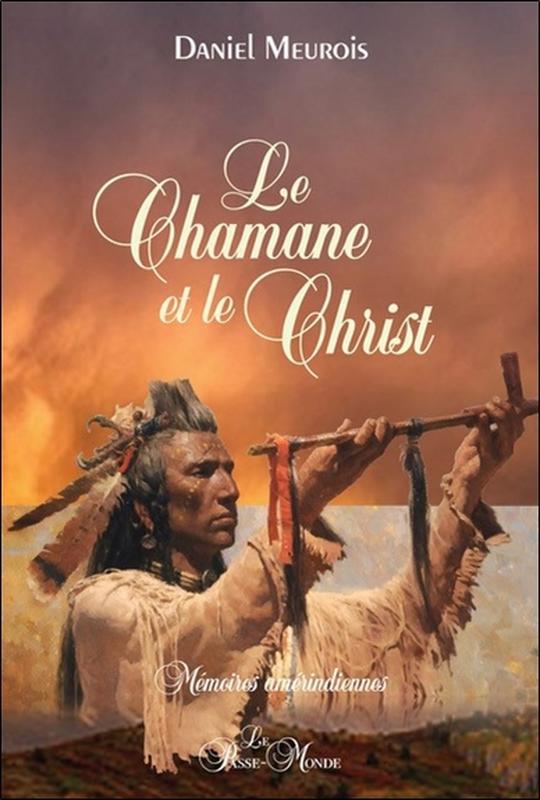 CHAMANE ET LE CHRIST - MEMOIRES AMERINDIENNES