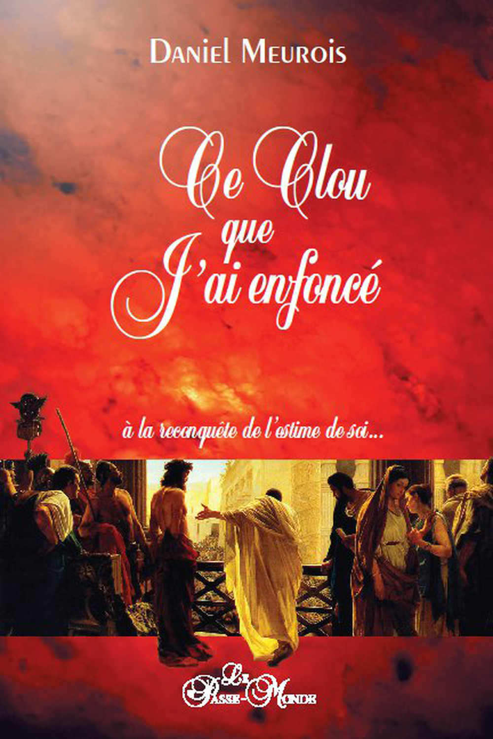 CE CLOU QUE J´AI ENFONCE - A LA RECONQUETE DE L´ESTIME DE SOI...