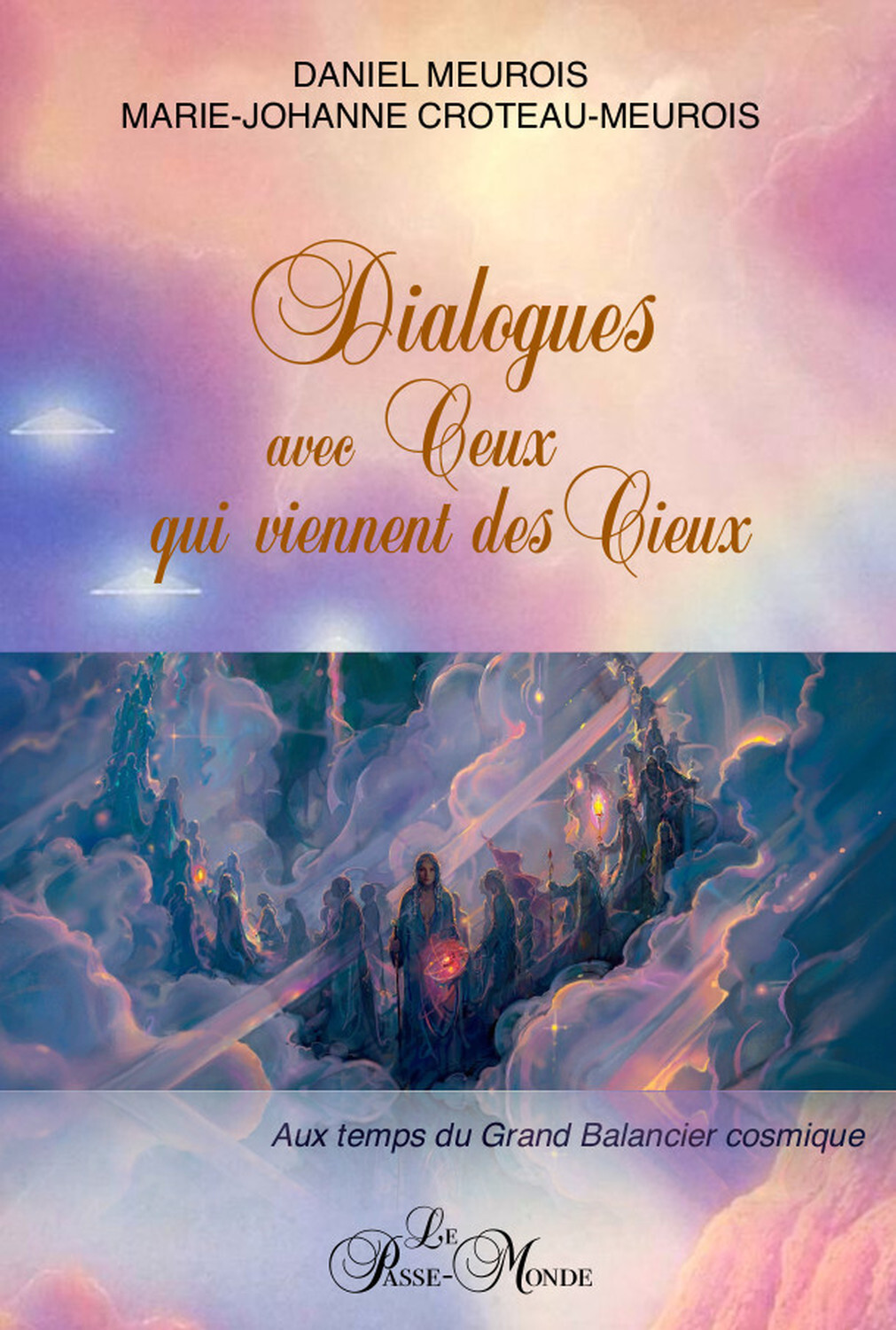 DIALOGUES AVEC CEUX QUI VIENNENT DES CIEUX - AUX TEMPS DU GRAND BALANCIER COSMIQUE