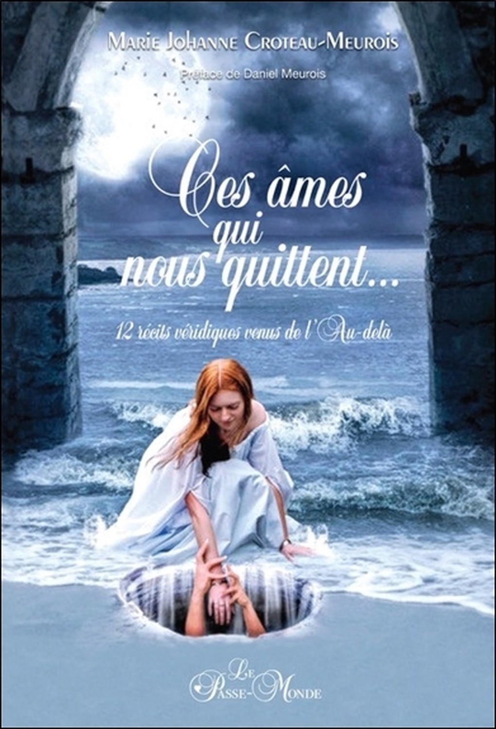 CES AMES QUI NOUS QUITTENT... 12 RECITS VERIDIQUES VENUS DE L´AU-DELA