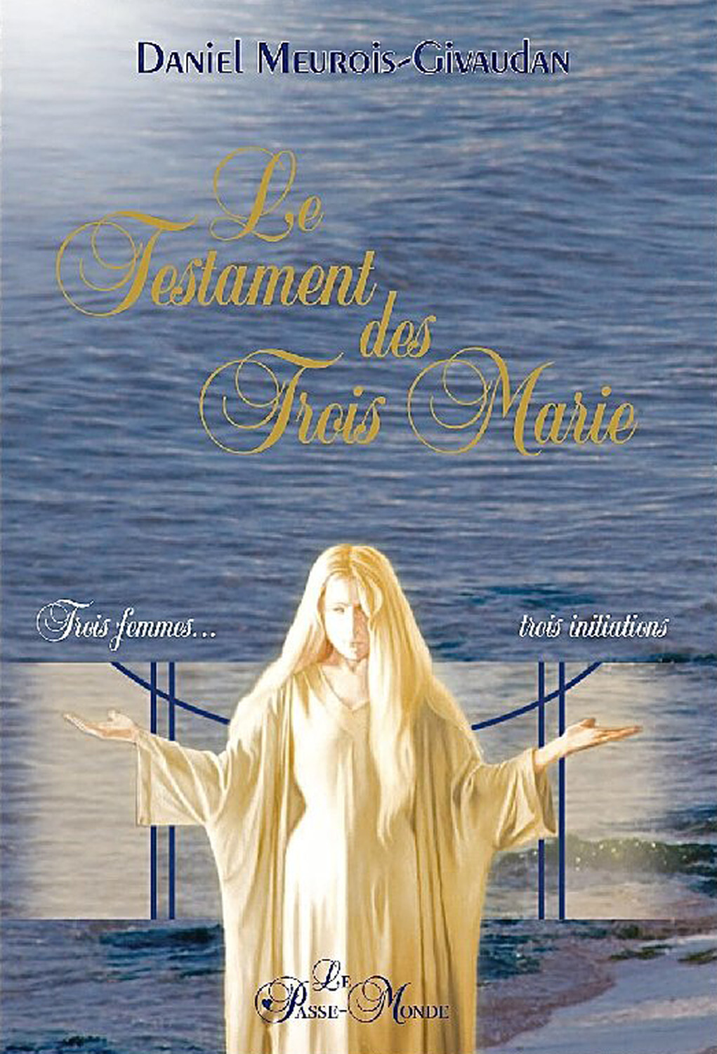TESTAMENT DES TROIS MARIE - TROIS FEMMES, TROIS INITIATIONS