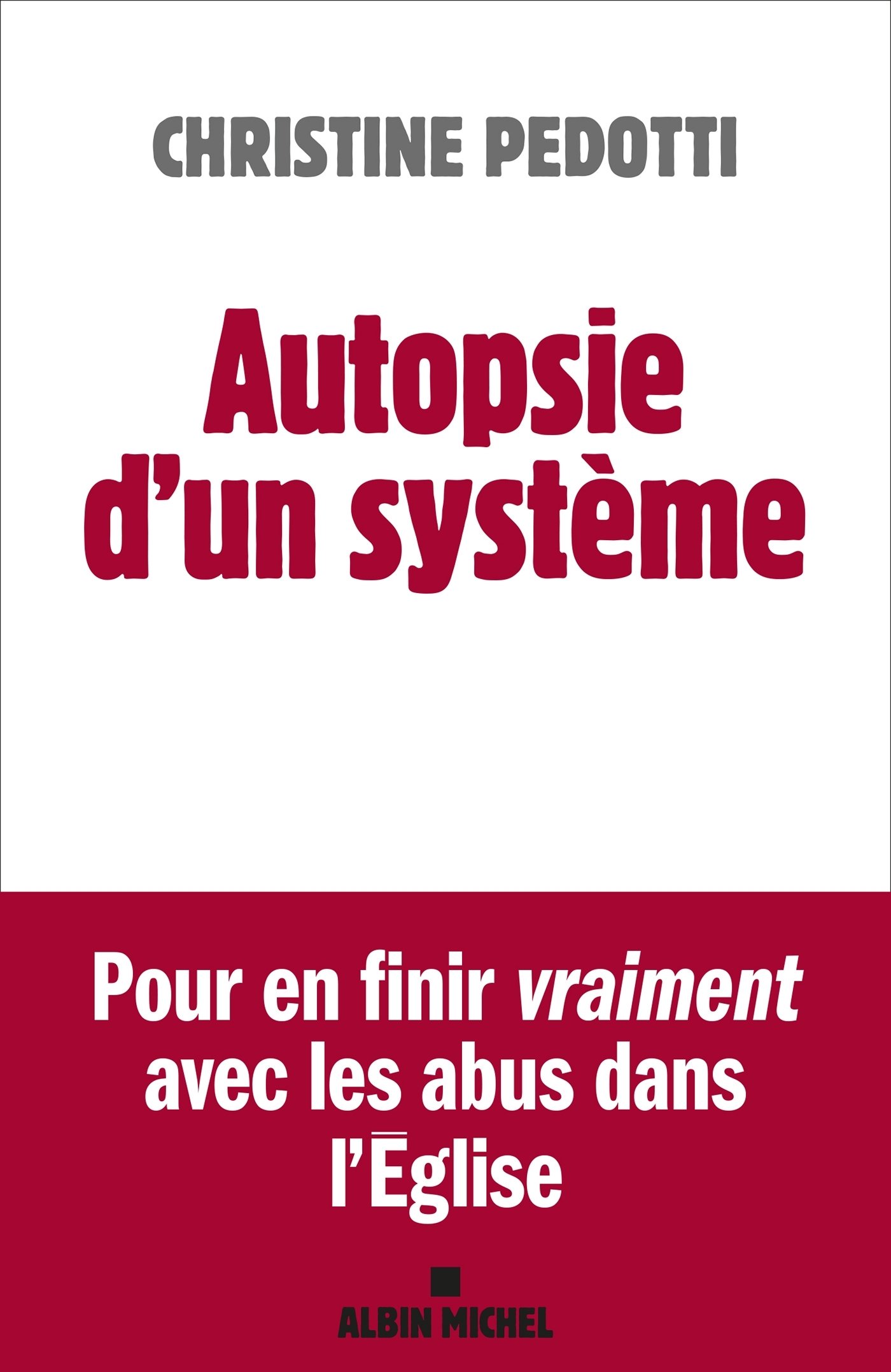 AUTOPSIE D´UN SYSTEME - POUR EN FINIR VRAIMENT AVEC LES ABUS DANS L´EGLISE