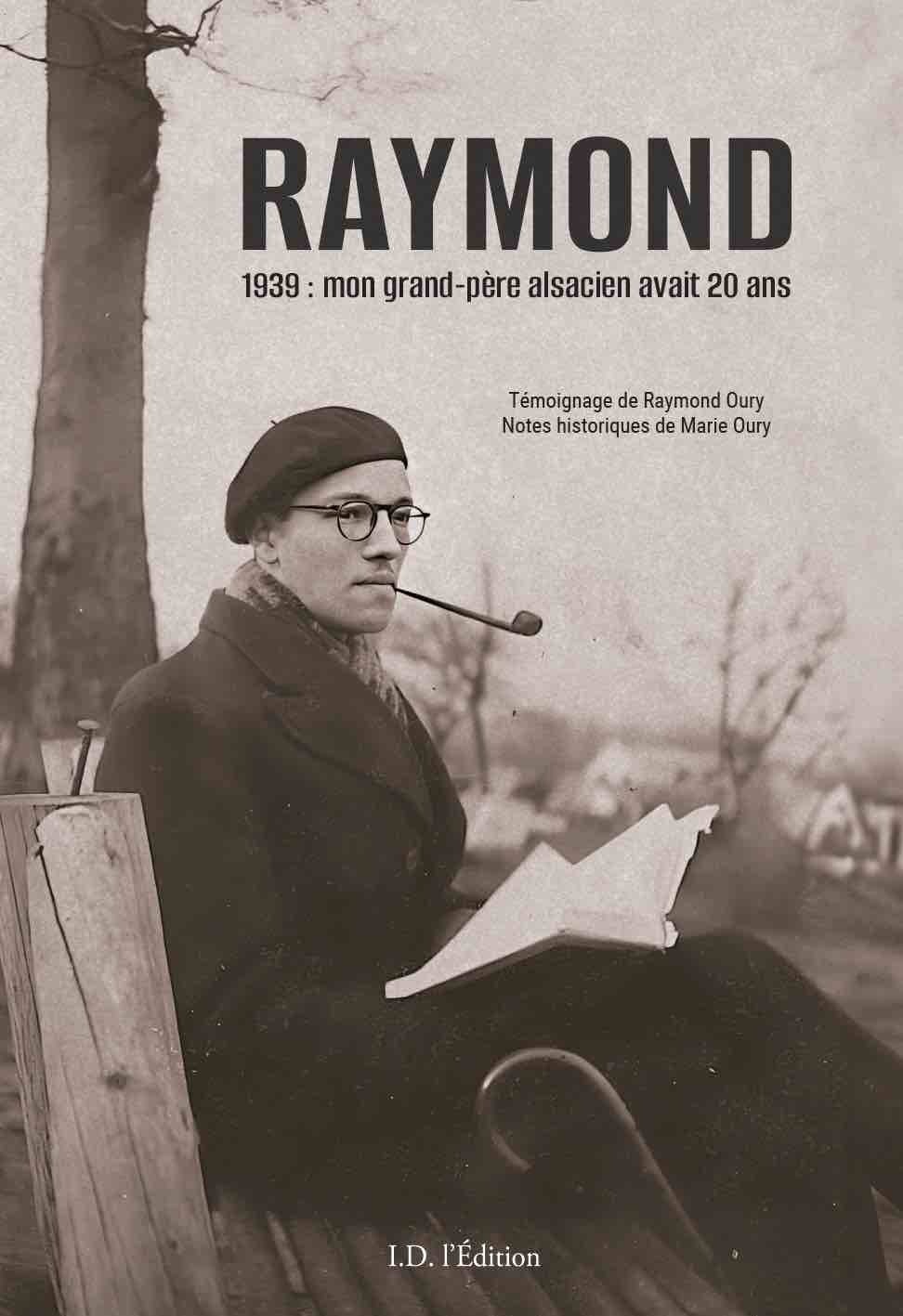 RAYMOND - 1939 : MON GRAND-PERE ALSACIEN AVAIT 20 ANS