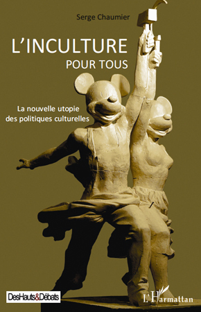 INCULTURE POUR TOUS LA NOUVELLE UTOPIE DES POLITIQUES CULTURELLES
