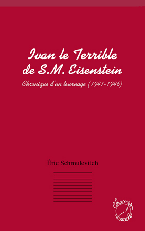 IVAN LE TERRIBLE DE S M EISENSTEIN CHRONIQUE D´UN TOURNAGE 1941 1946