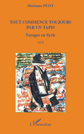 TOUT COMMENCE TOUJOURS PAR UN TAPIS VOYAGES EN SYRIE RECITS