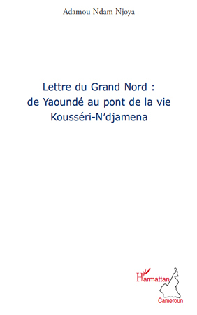 LETTRE DU GRAND NORD DE YAOUNDE AU PONT DE LA VIE KOUSSERI N´DJAMENA