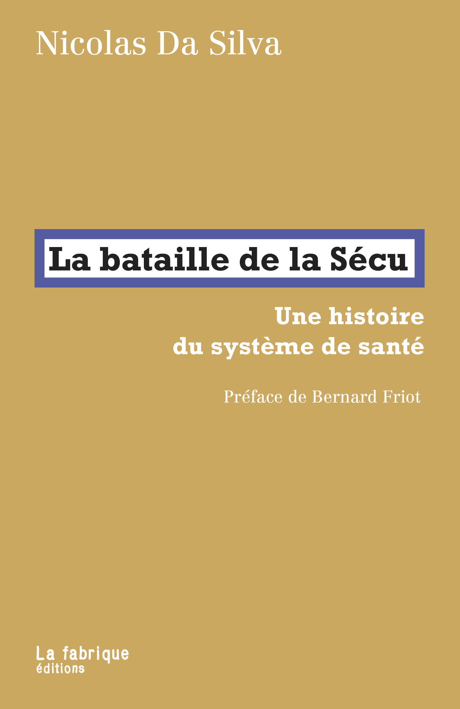 BATAILLE DE LA SECU - UNE HISTOIRE DU SYSTEME DE SANTE. PREFACE DE BERNARD FRIOT