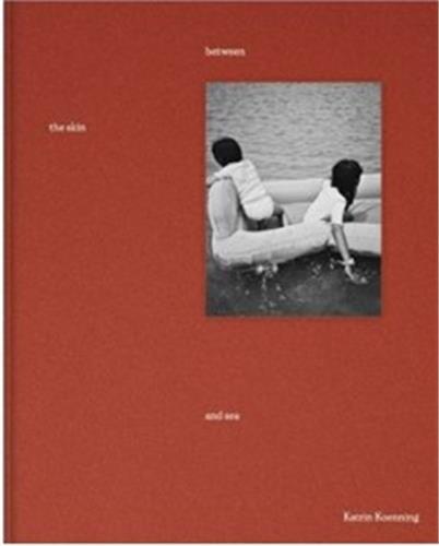 KATRIN KOENNING BETWEEN THE SKIN AND SEA /FRANCAIS/ANGLAIS