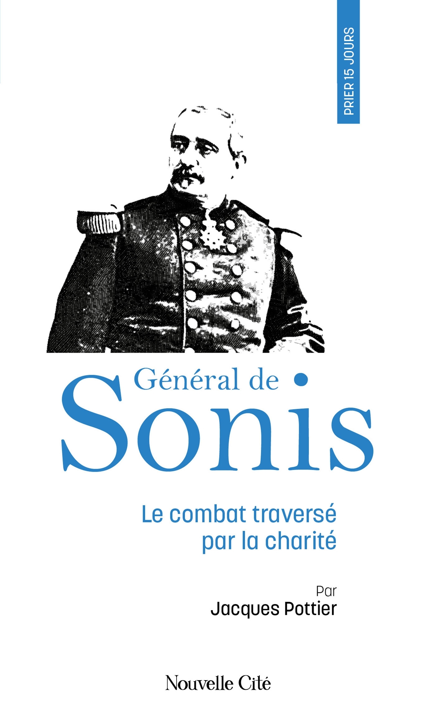 PRIER 15 JOURS AVEC LE GENERAL DE SONIS - N 263, LE COMBAT TRAVERSE PAR LA CHARITE