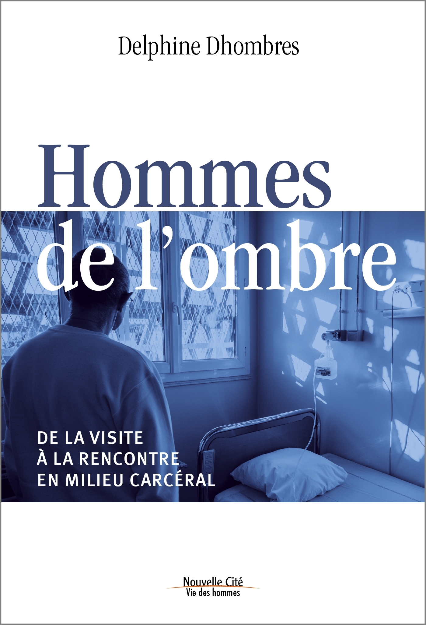 HOMMES DE L´OMBRE - DE LA VISITE A LA RENCONTRE EN MILIEU CARCERAL