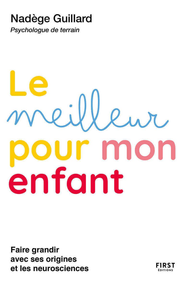 MEILLEUR POUR MON ENFANT - FAIRE GRANDIR AVEC SES ORIGINES ET LES NEUROSCIENCES