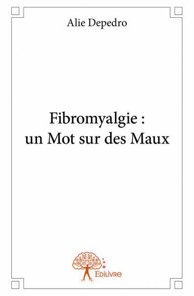 FIBROMYALGIE : UN MOT SUR DES MAUX