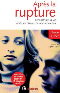 APRES LA RUPTURE - 2EME EDITION - RECONSTRUIRE SA VIE APRES UN DIVORCE OU UNE SEPARATION