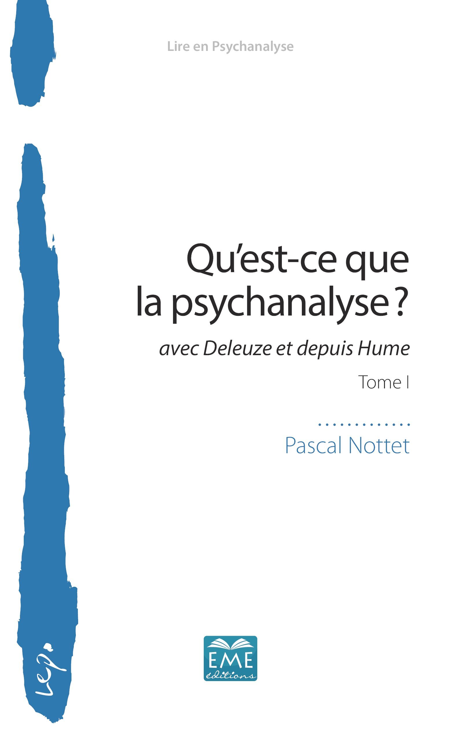 QU´EST-CE QUE LA PSYCHANALYSE ? - AVEC DELEUZE ET DEPUIS HUME - TOME I