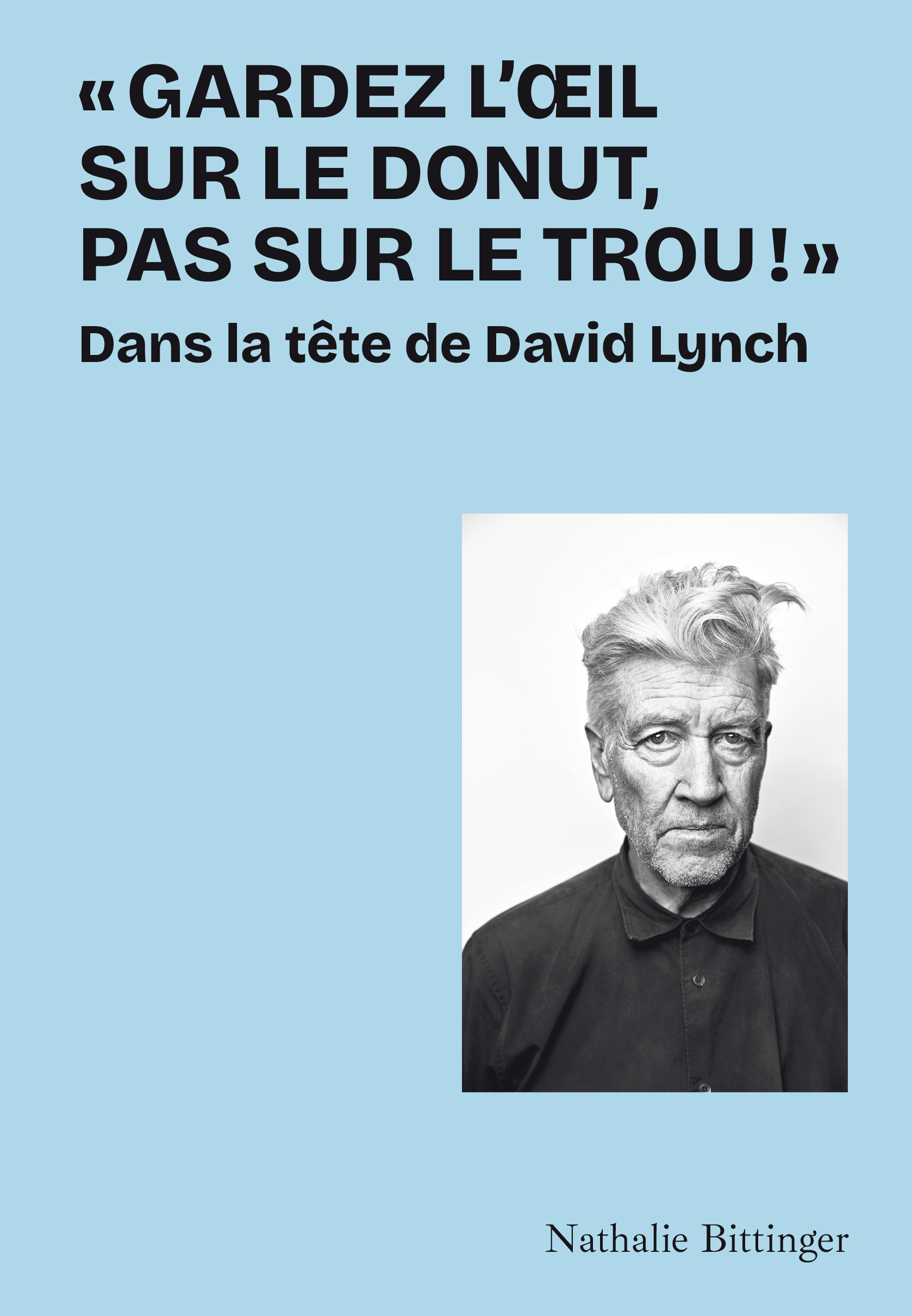 GARDEZ L´OEIL SUR LE DONUT, PAS SUR LE TROU ! - DANS LA TETE DE DAVID LYNCH